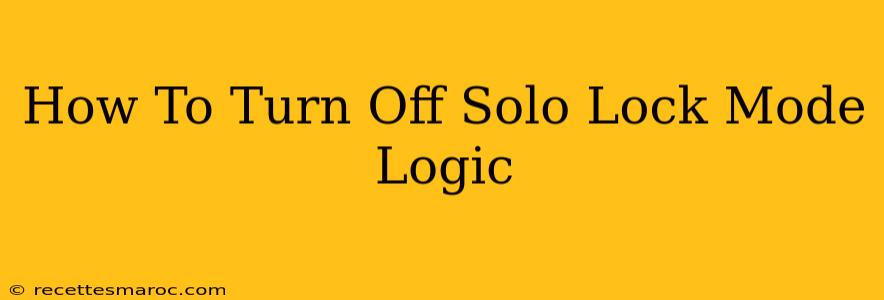 How To Turn Off Solo Lock Mode Logic