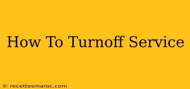 How To Turnoff Service