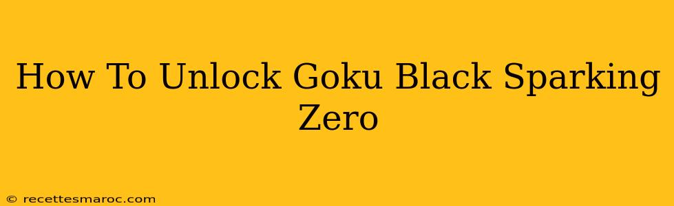 How To Unlock Goku Black Sparking Zero