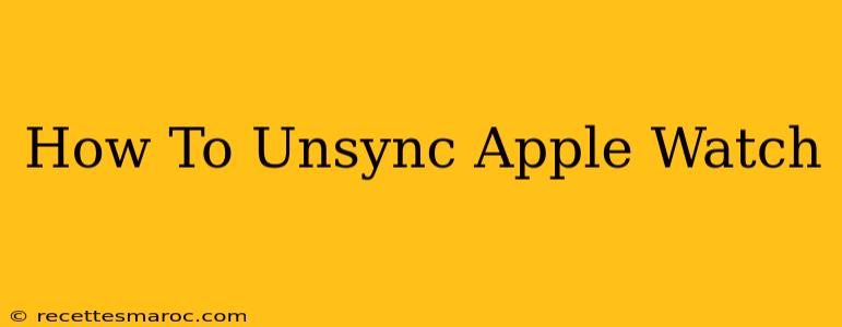 How To Unsync Apple Watch