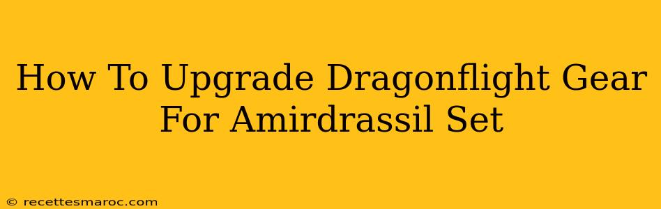 How To Upgrade Dragonflight Gear For Amirdrassil Set