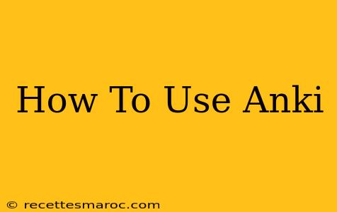 How To Use Anki