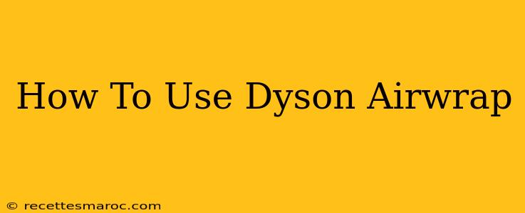 How To Use Dyson Airwrap