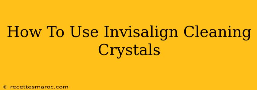 How To Use Invisalign Cleaning Crystals