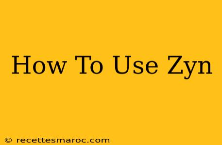 How To Use Zyn