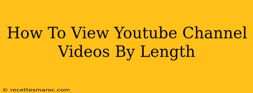 How To View Youtube Channel Videos By Length