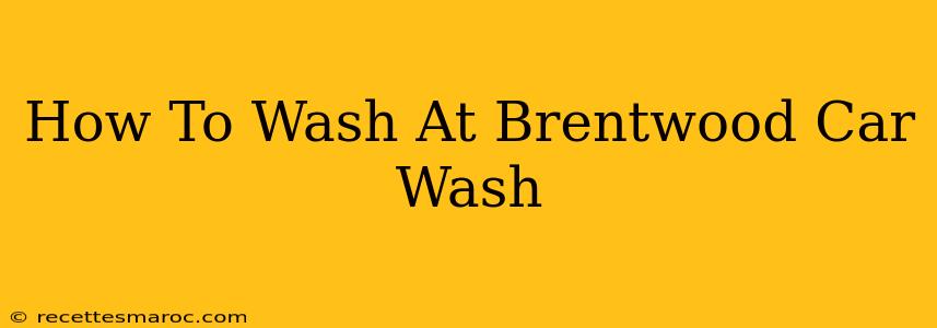 How To Wash At Brentwood Car Wash