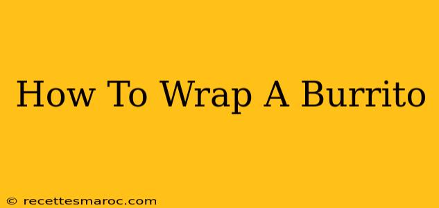 How To Wrap A Burrito