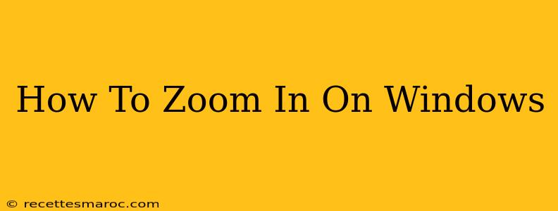 How To Zoom In On Windows