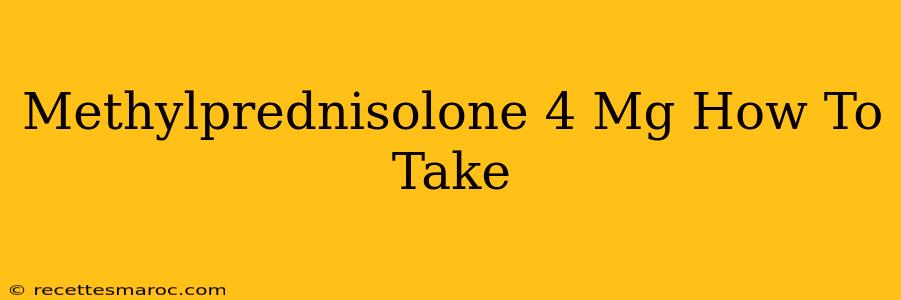 Methylprednisolone 4 Mg How To Take